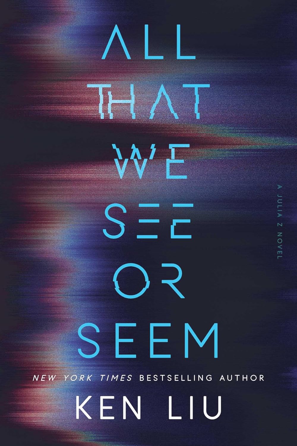 Ken Liu: All That We See or Seem (Hardcover, 2025, Simon & Schuster)