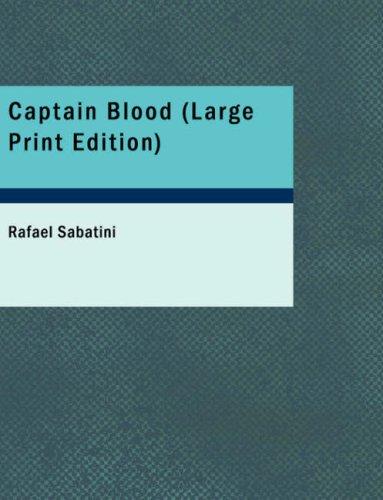 Rafael Sabatini: Captain Blood (Large Print Edition) (Paperback, 2007, BiblioBazaar)