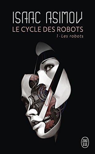 Isaac Asimov: Cycle des robots, Tome 1 : Les robots (Paperback, French language, 2012, J'ai Lu)