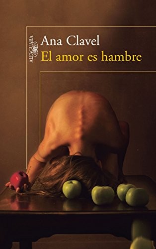 El amor es hambre (Spanish language, 2015, ALFAGUARA - MEXICO)