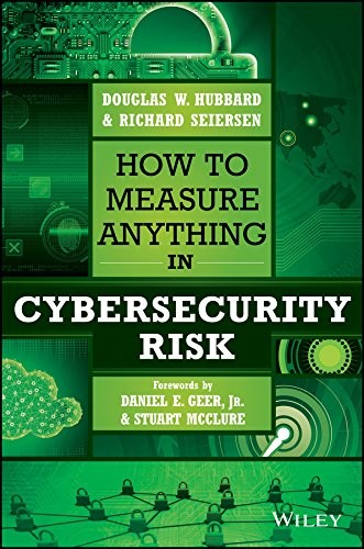 Douglas W. Hubbard, Stuart McClure, Richard Seiersen, Daniel E. Geer Jr.: How to Measure Anything in Cybersecurity Risk (Hardcover, 2016, Wiley)